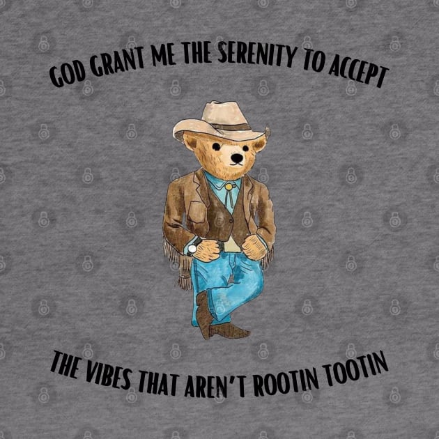 God Grant Me the Serenity to Accept the Vibes That Aren’t Rootin Tootin by ArtistryThreads